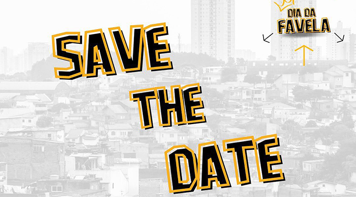 Imagem de favela ao fundo, em preto e branco. Em primeiro plano, aparecem os textos (em preto e contornados em amarelo) 'Save The Date', no centro da imagem, e 'Dia da Favela' no canto superior direito.