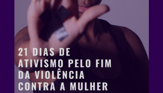 21 Dias de Ativismo Pelo Fim da Violência Contra a Mulher