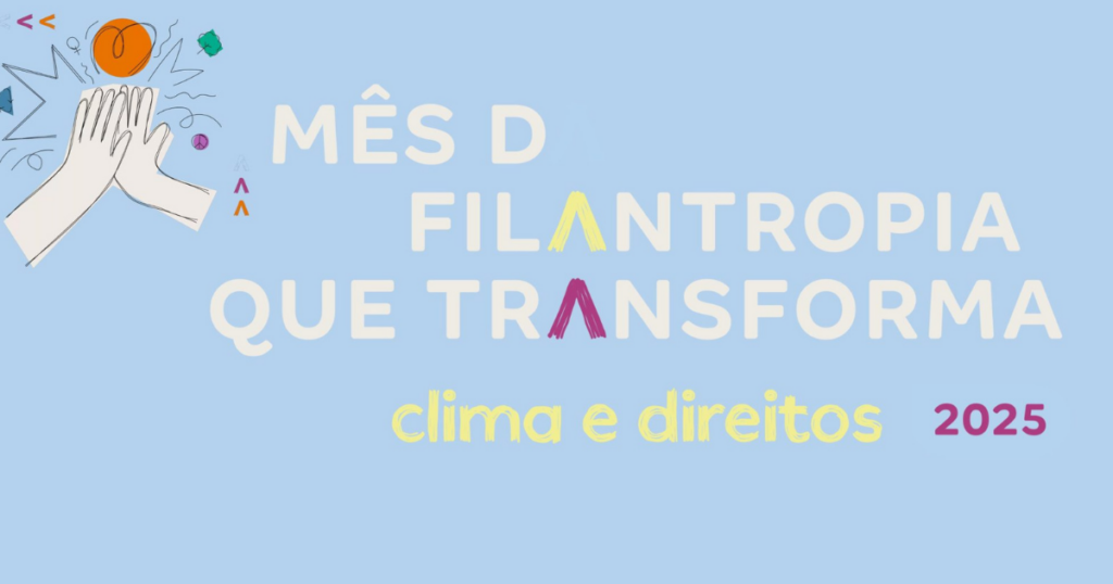 Mês da Filantropia que Transforma 2025 destaca conexão entre clima e direitos