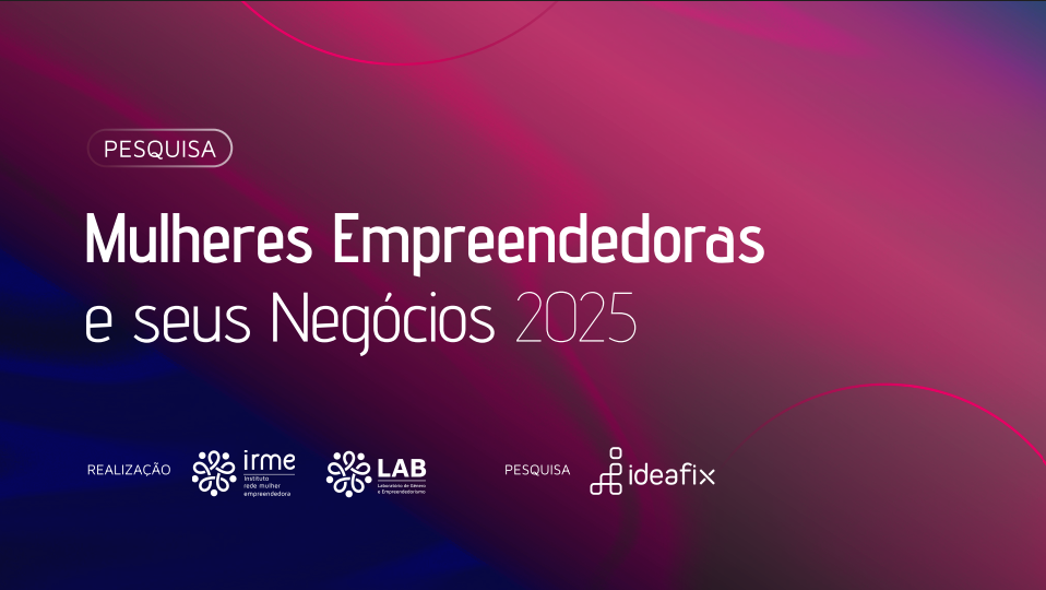 A 10ª edição da pesquisa “Empreendedoras e Seus Negócios 2025”, realizada pelo Instituto Rede Mulher Empreendedora (IRME)